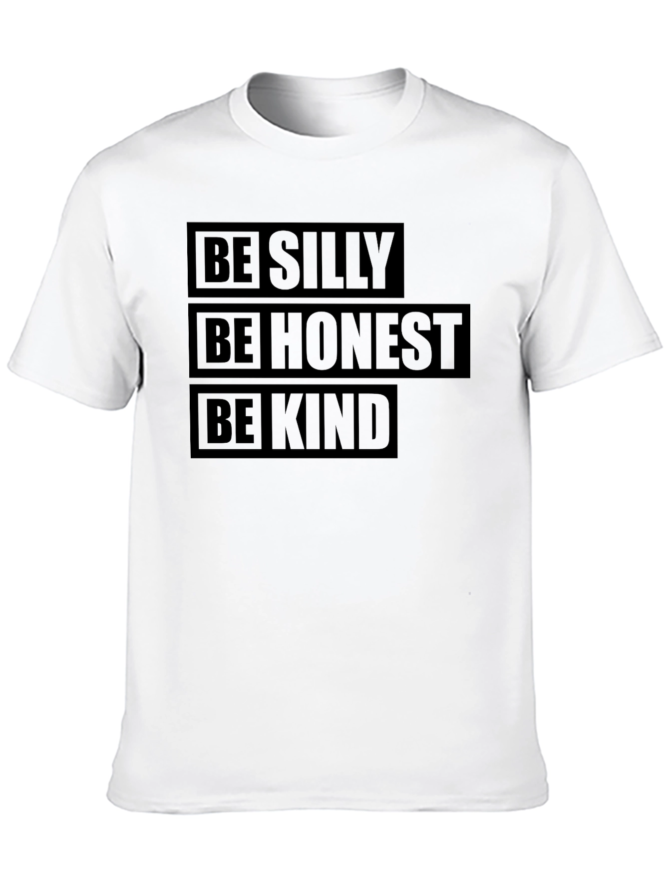Be Silly Honest Kind T-Shirt - Positive Message