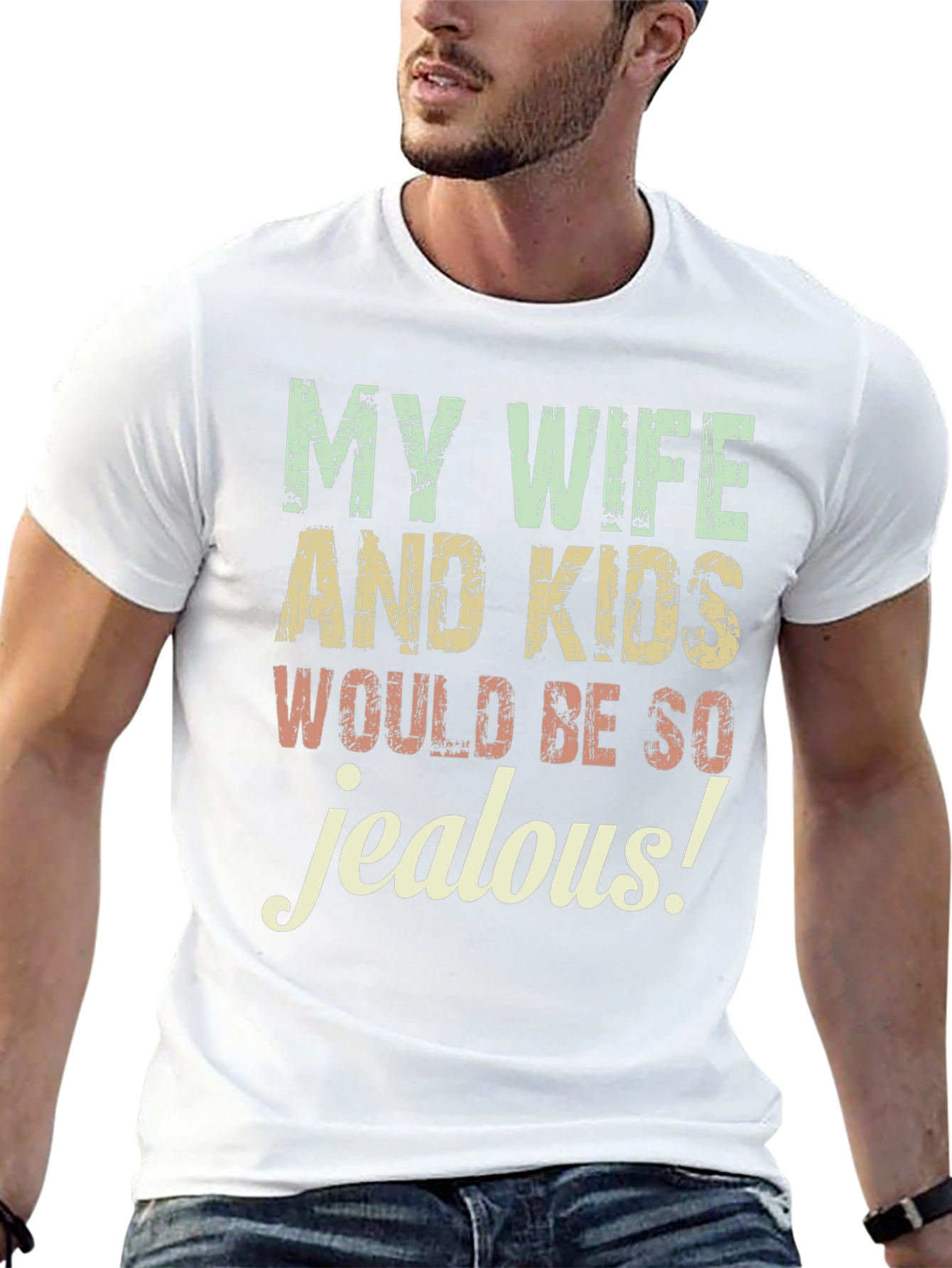 Funny My Wife and Kids Would Be So Jealous Graphic Tee
