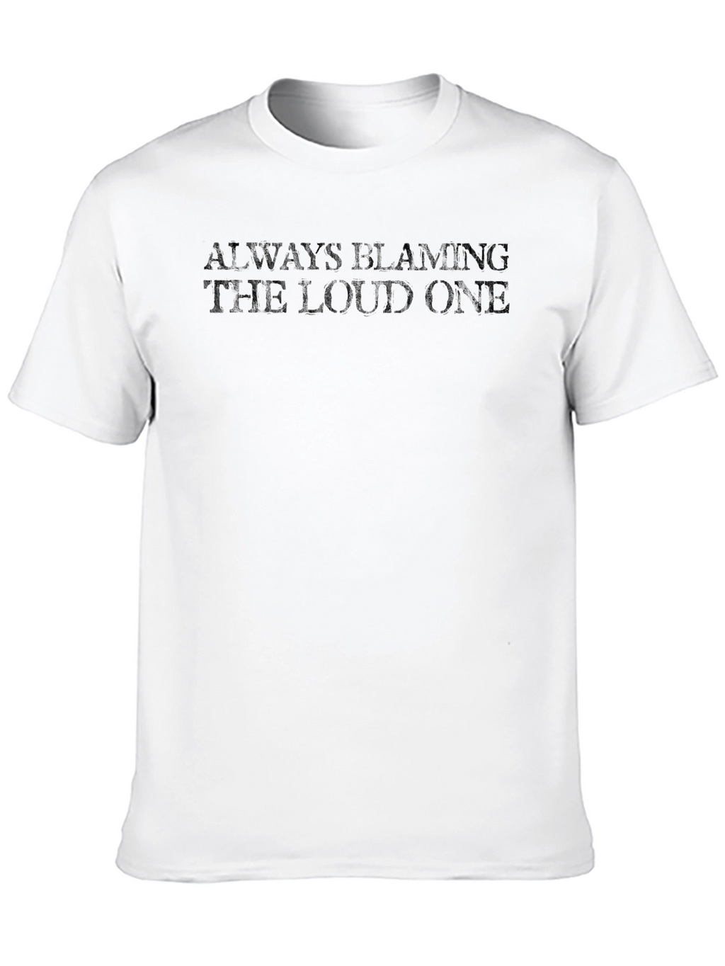 Always Blaming The Loud One T-Shirt