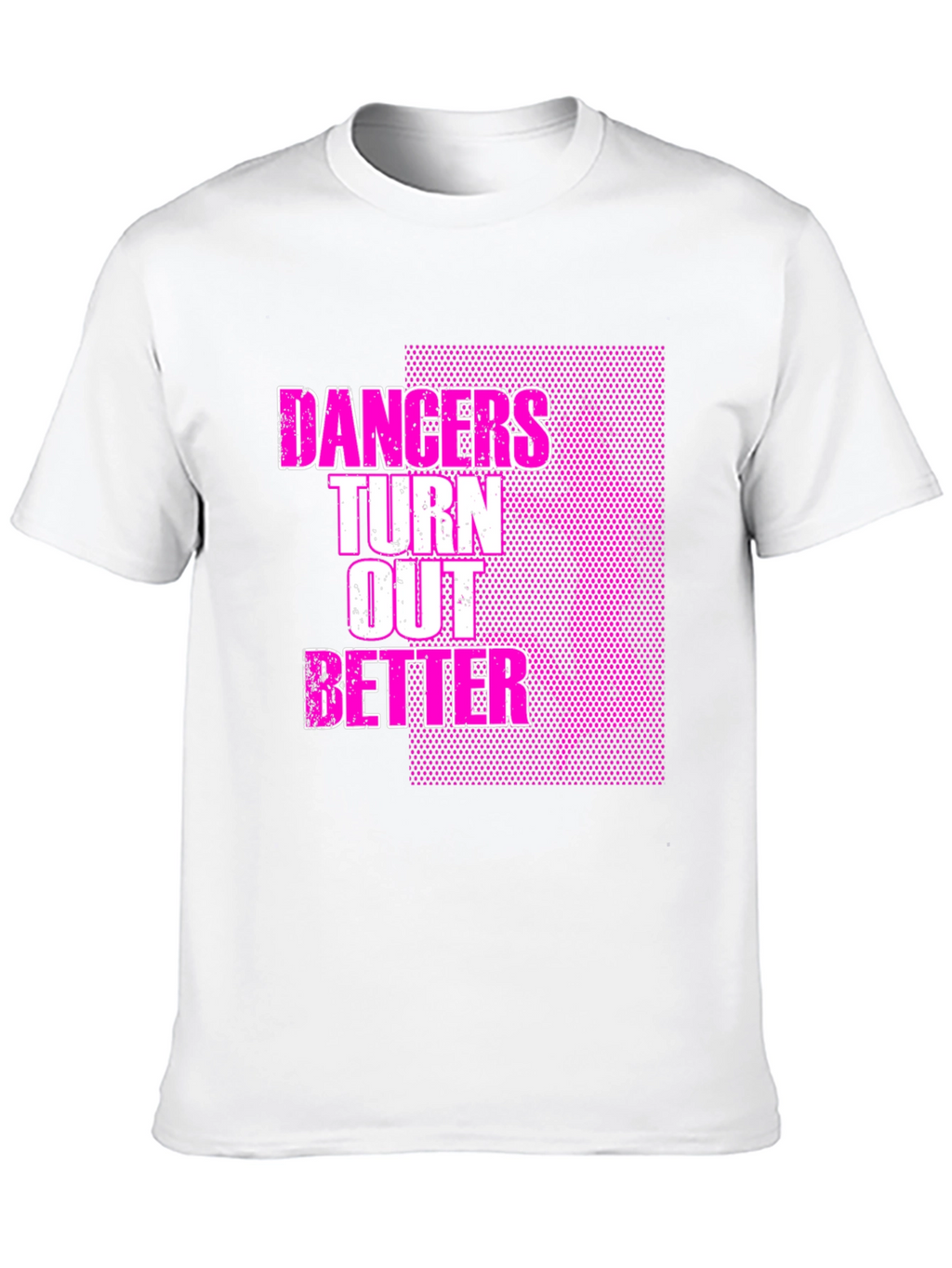 Dancers Turn Out Better Graphic T-Shirt
