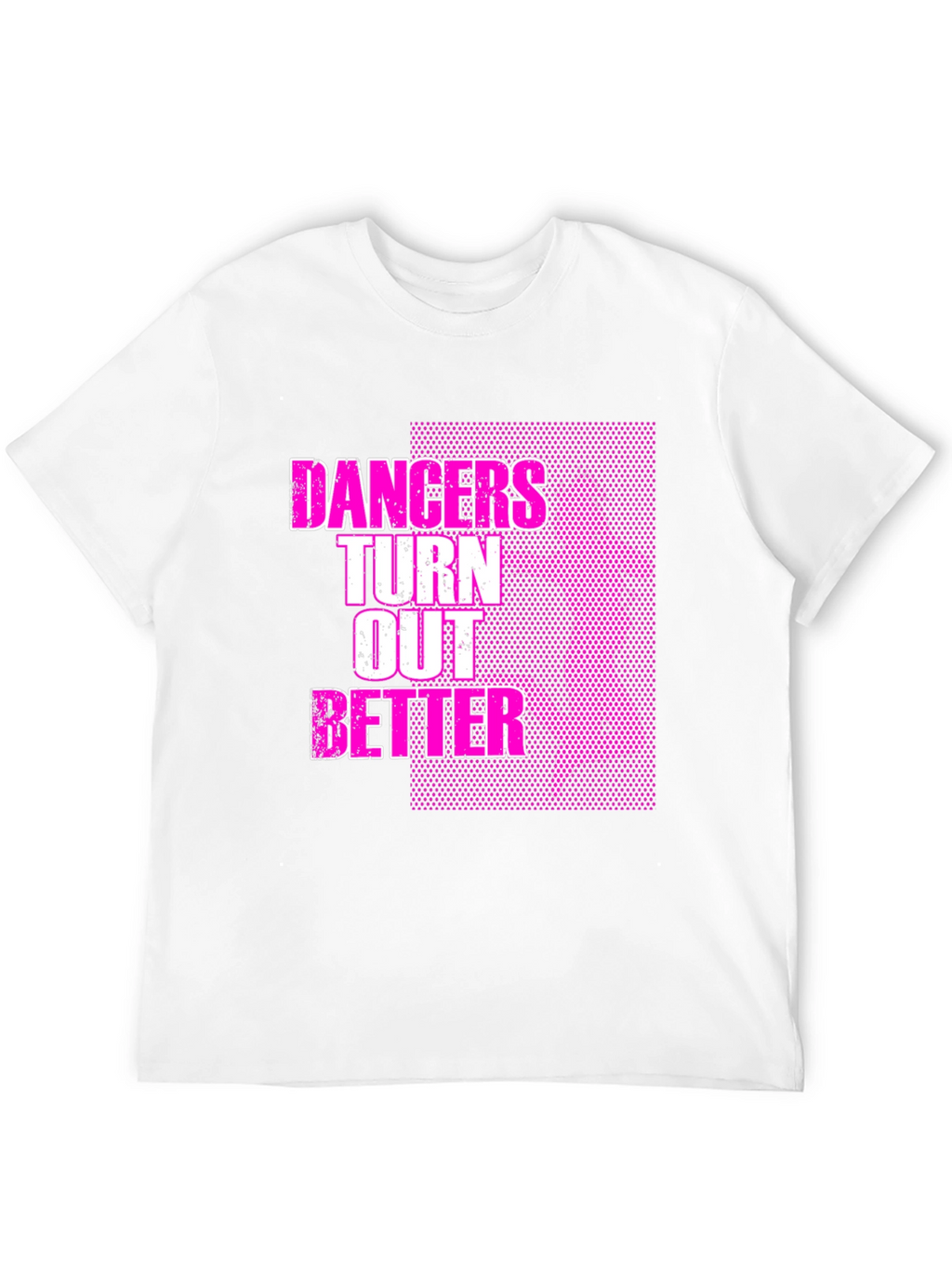 Dancers Turn Out Better Graphic T-Shirt