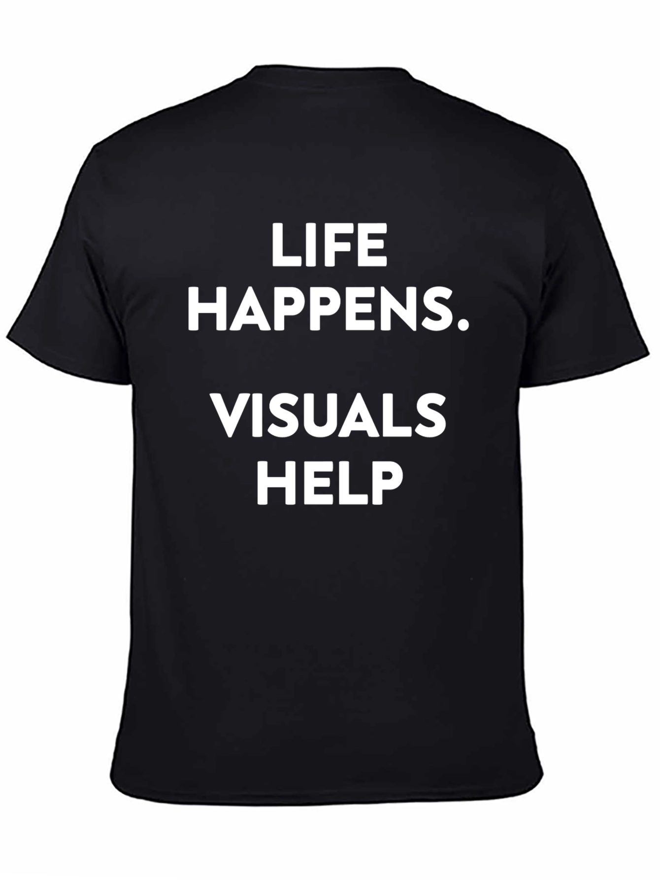 Life Happens Visuals Help Black Tee Shirt