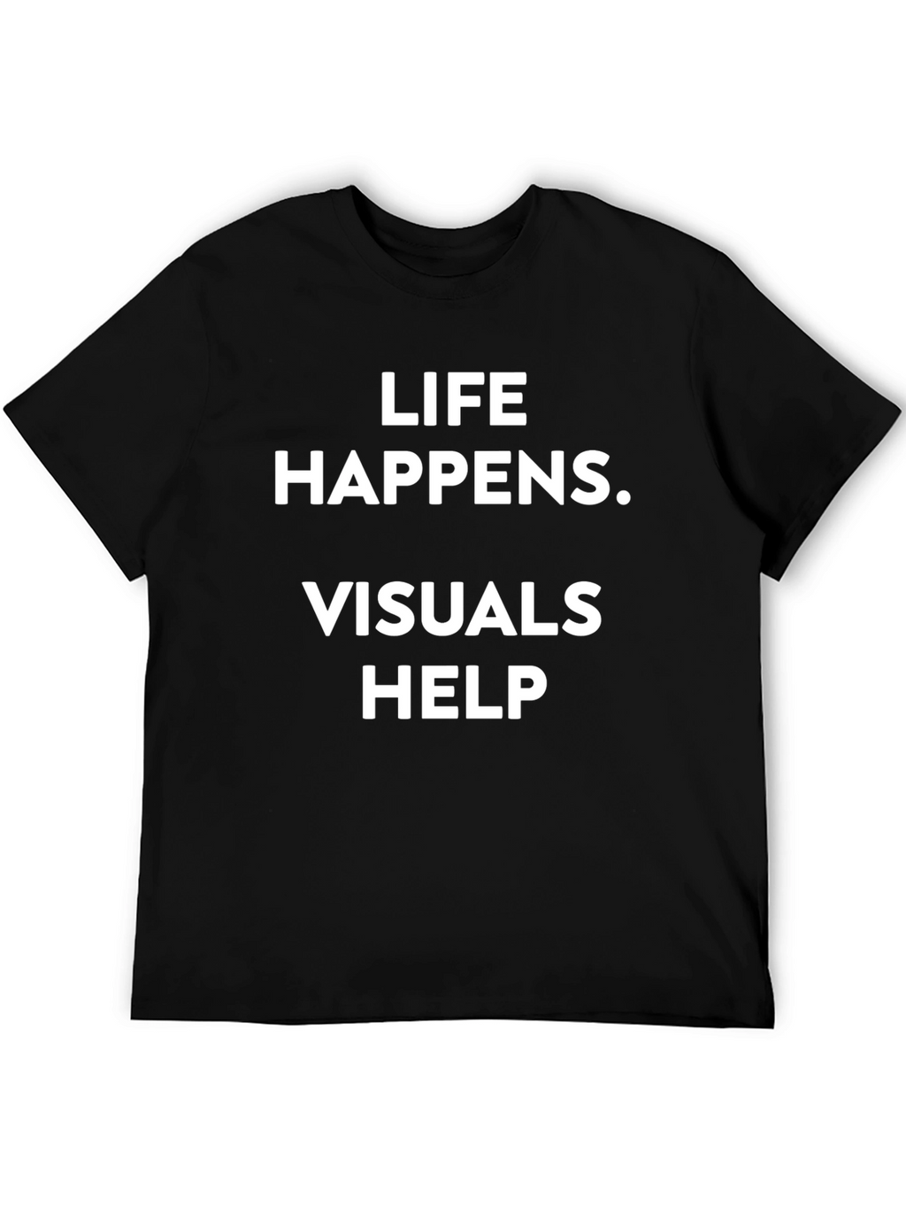 Life Happens Visuals Help Black Tee Shirt