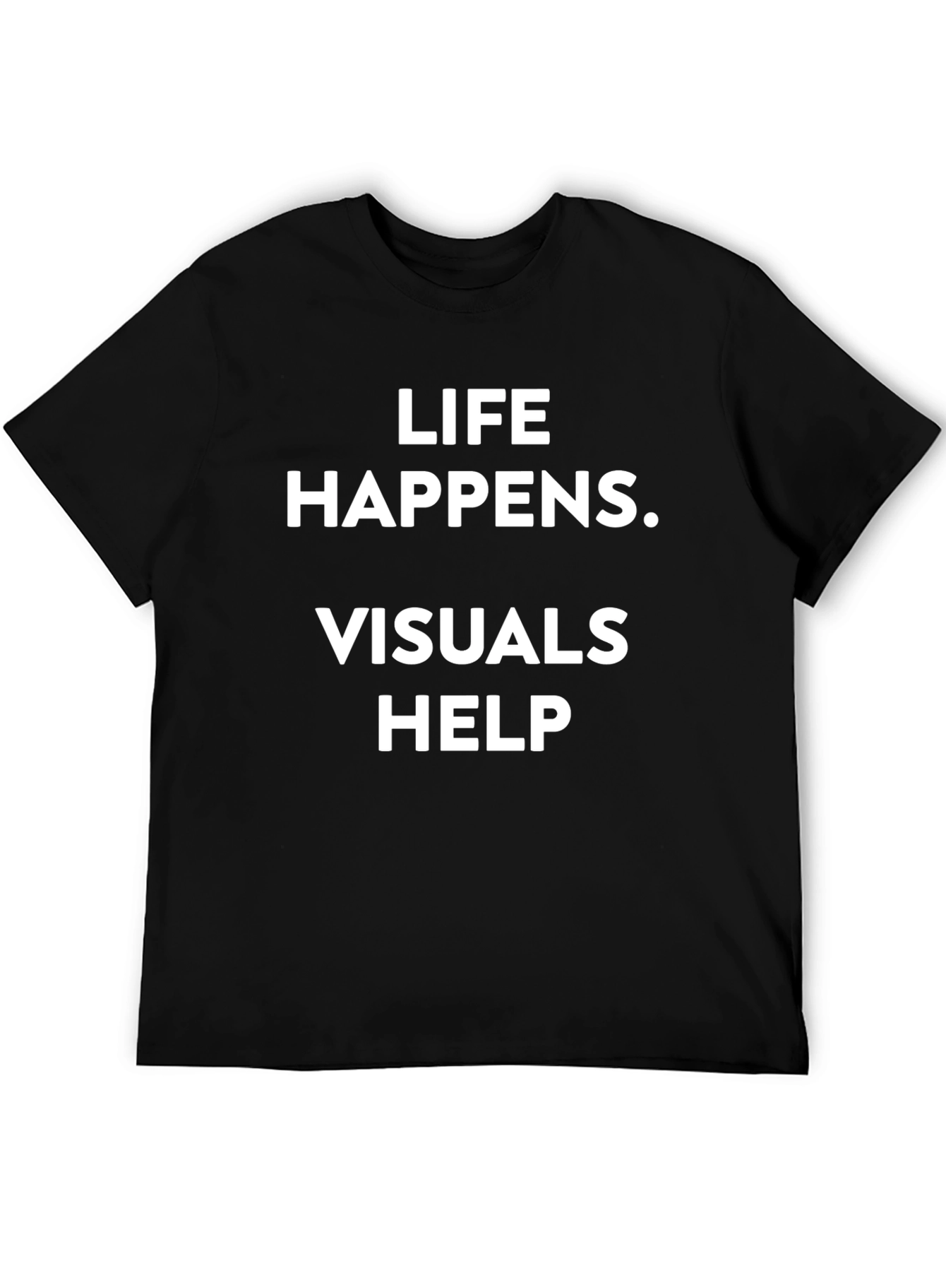 Life Happens Visuals Help Black Tee Shirt