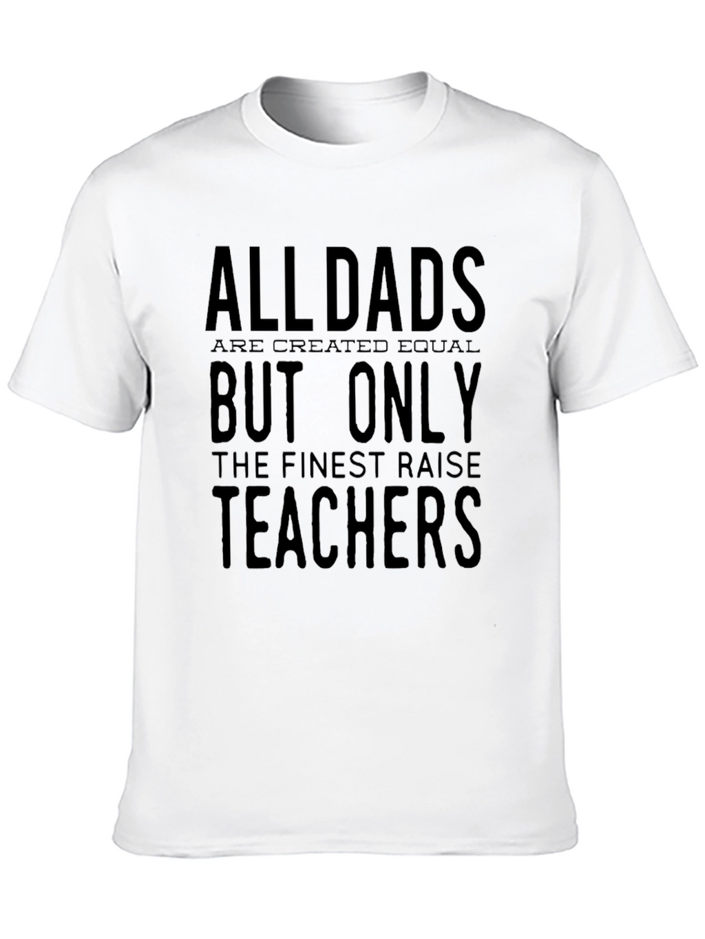 All Dads Raise Teachers T-Shirt - Black