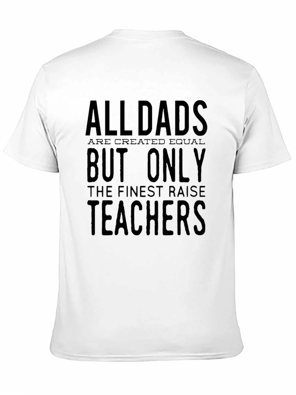 All Dads Raise Teachers T-Shirt - Black