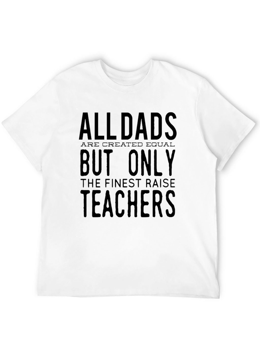 All Dads Raise Teachers T-Shirt - Black