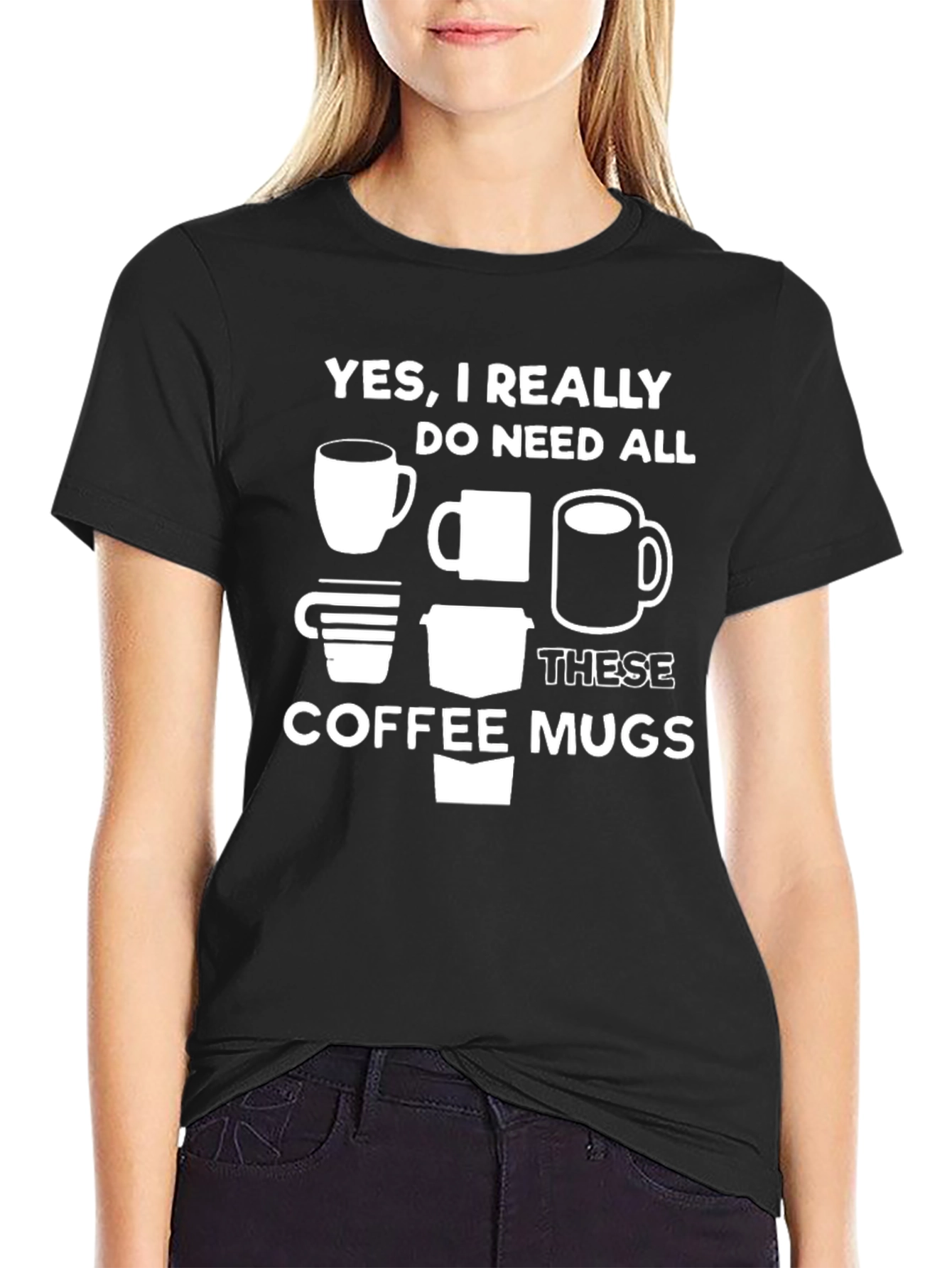 Coffee Mug Lovers Tee - Yes I Need All These Mugs!