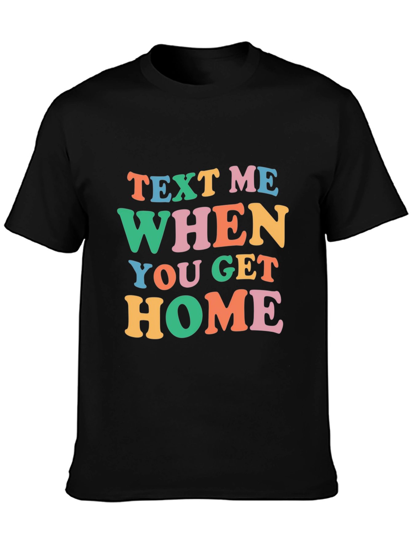 Text Me When You Get Home Graphic Tee