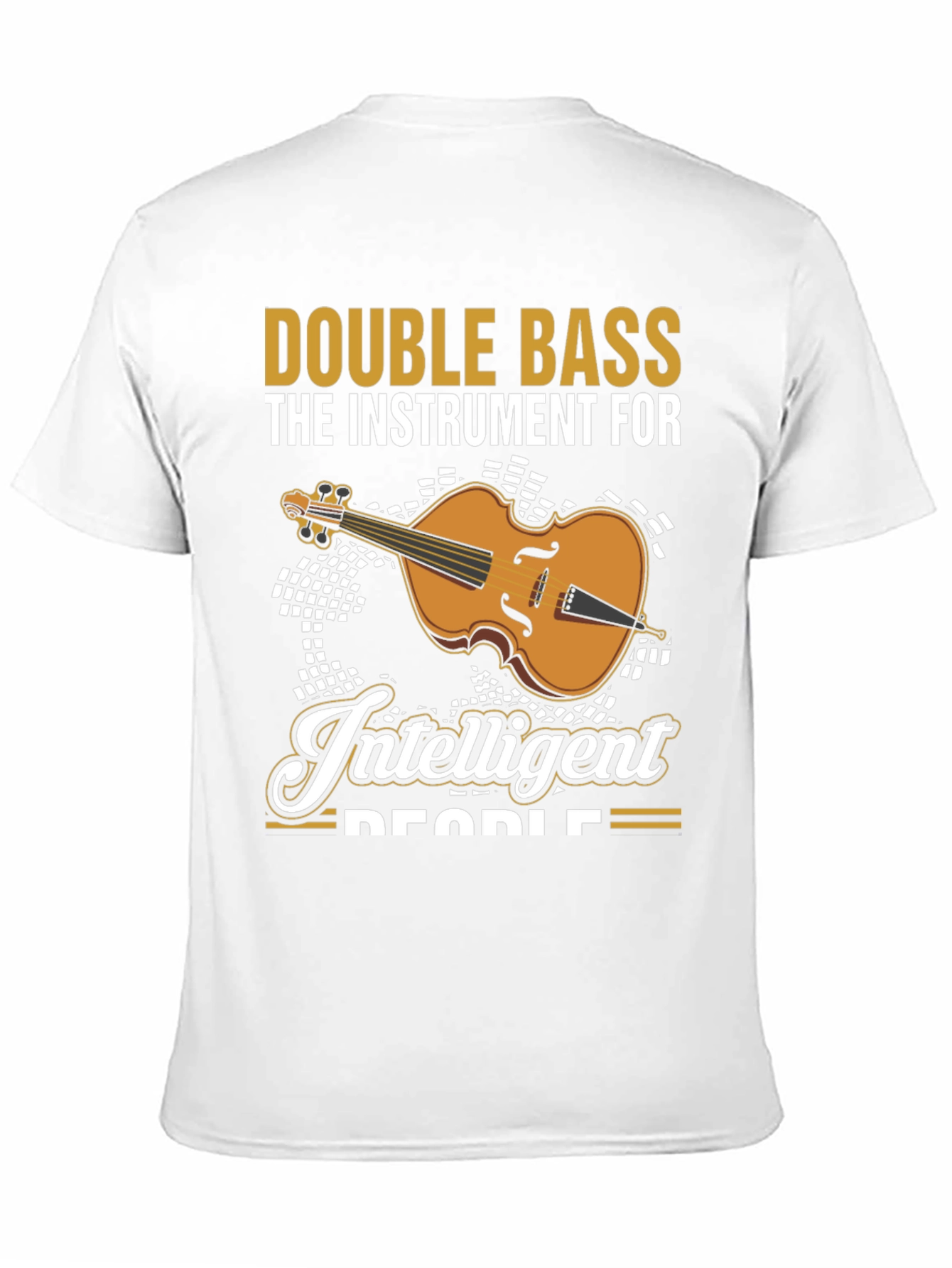 Double Bass Musician T-Shirt - Instrument For Intelligent People