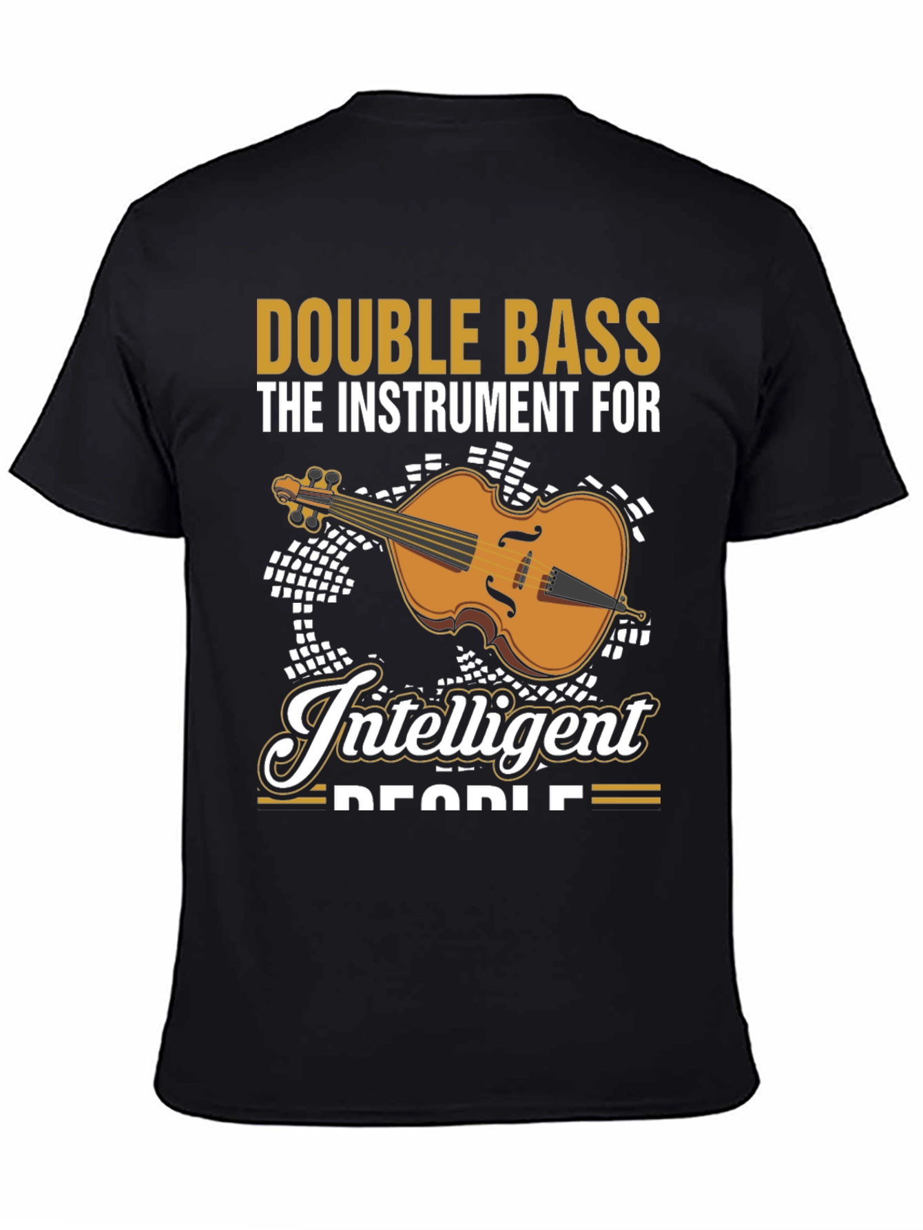 Double Bass Musician T-Shirt - Instrument For Intelligent People