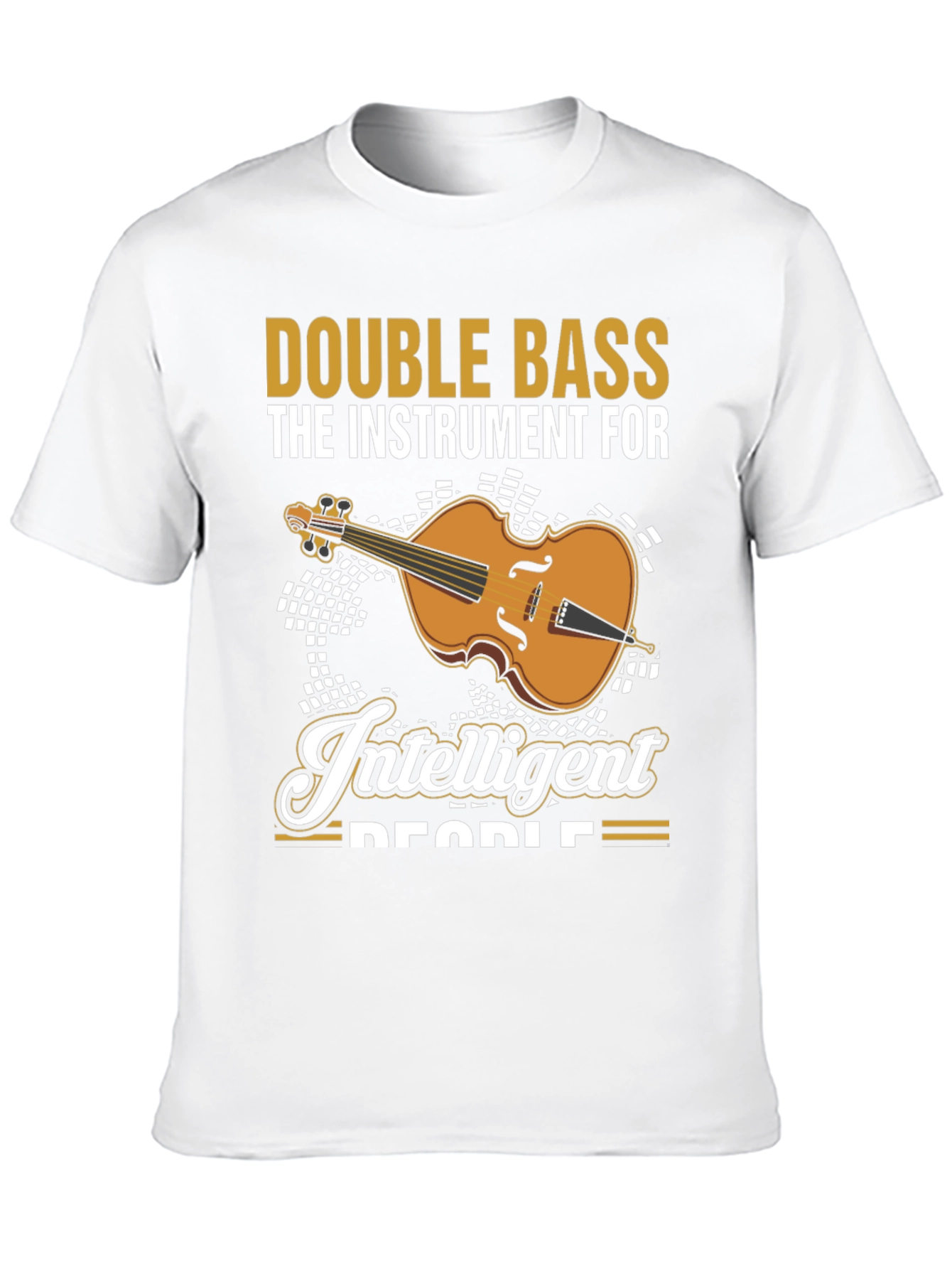Double Bass Musician T-Shirt - Instrument For Intelligent People
