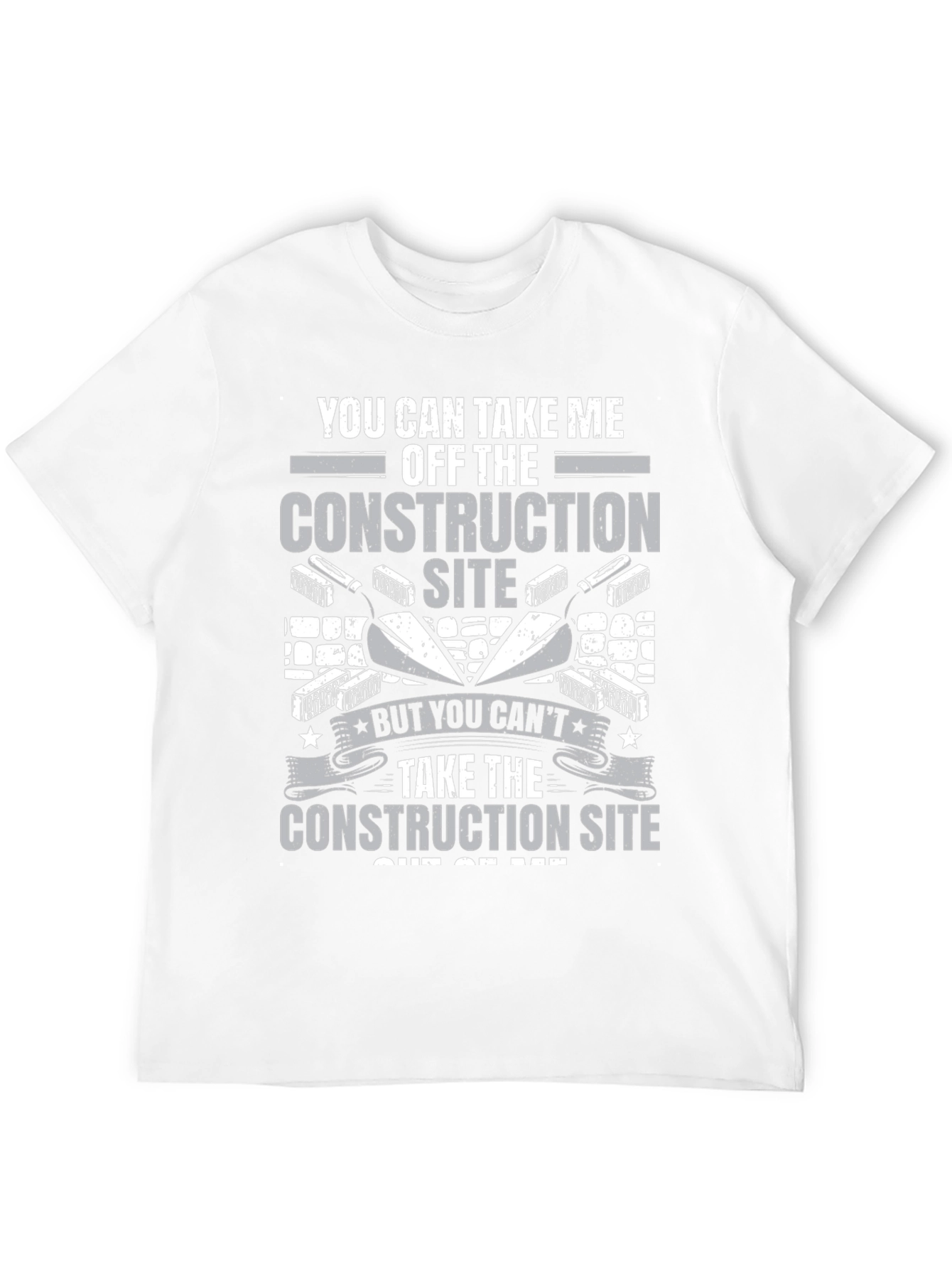 Construction Site Graphic Tee: You Cant Take It Out of Me