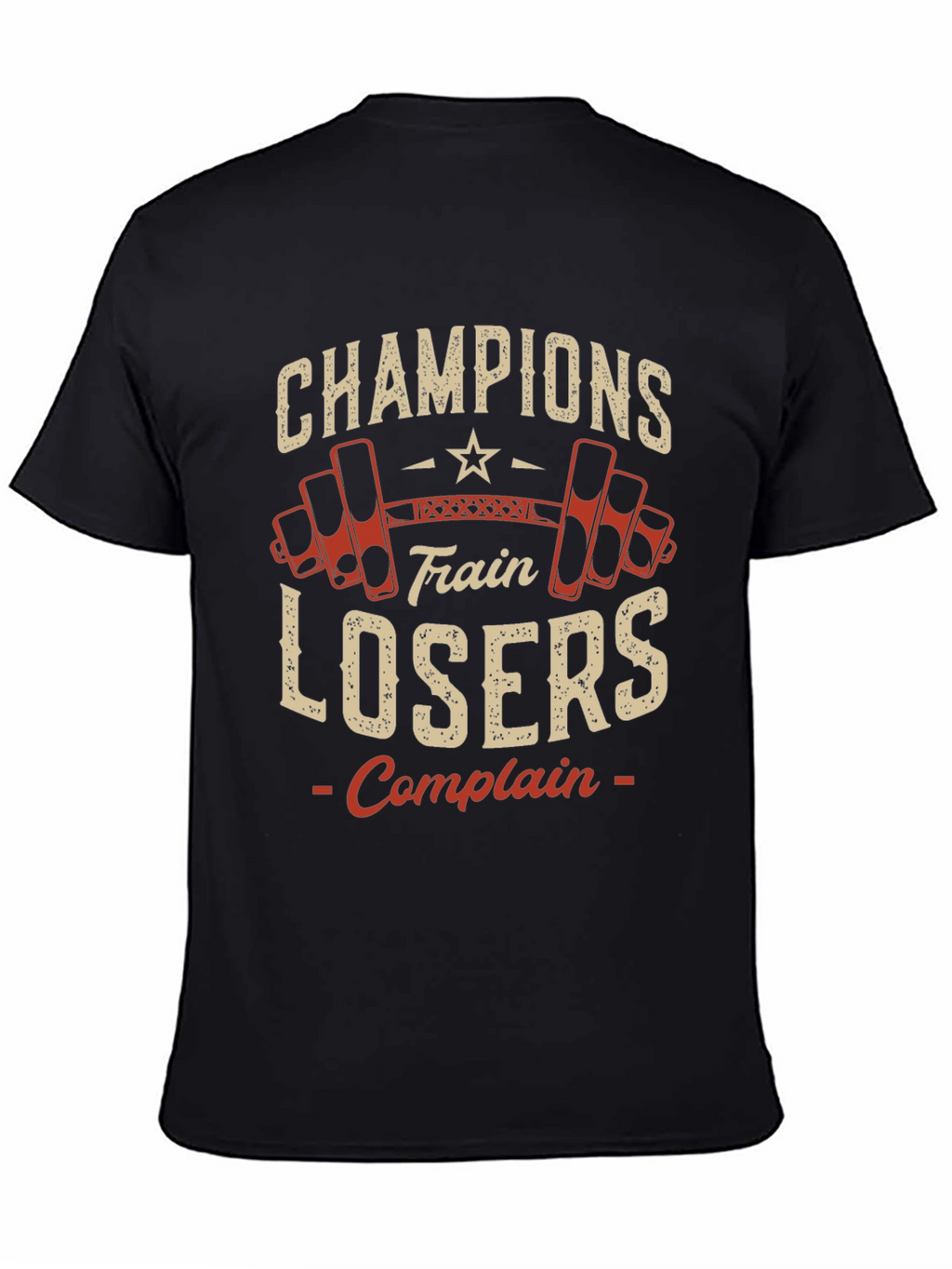 Champions Train Losers Complain Gym T-Shirt