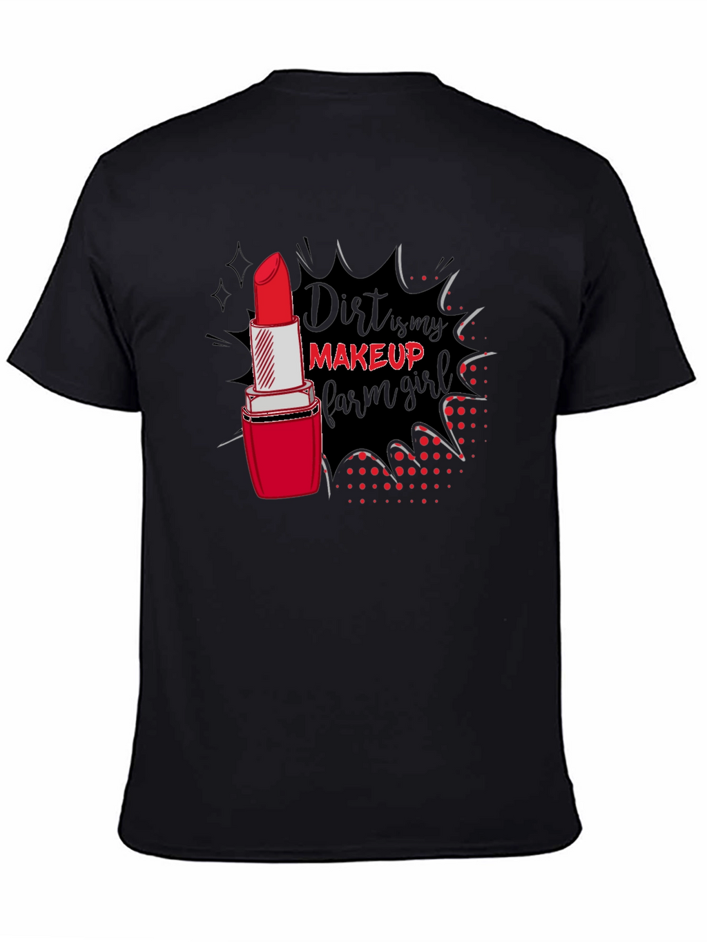 Dirt Is My Makeup Farm Girl T-Shirt