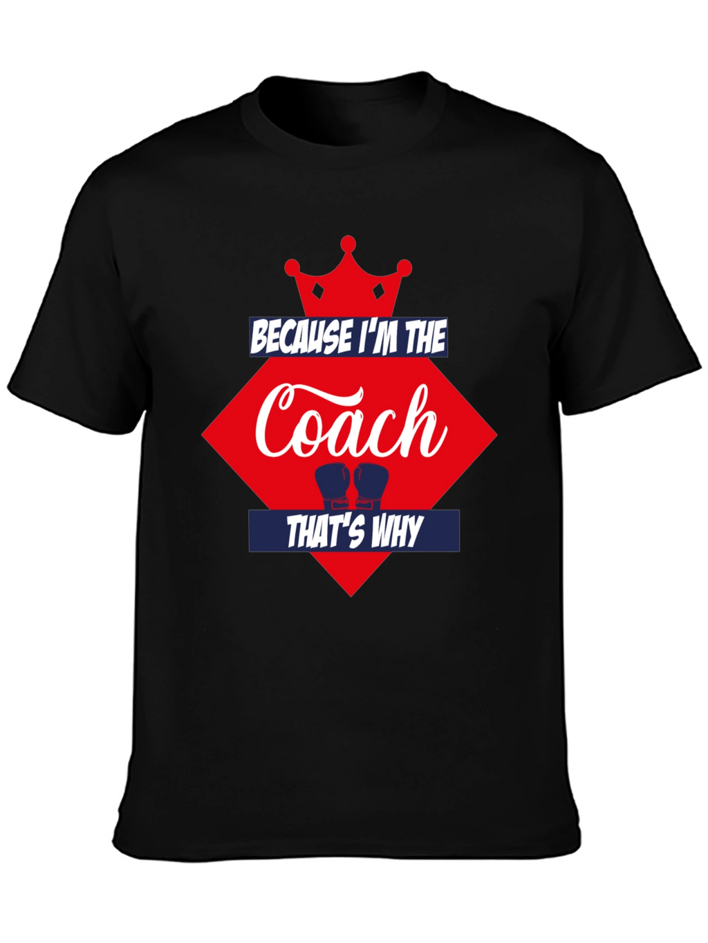 Because Im the Coach Thats Why T-Shirt