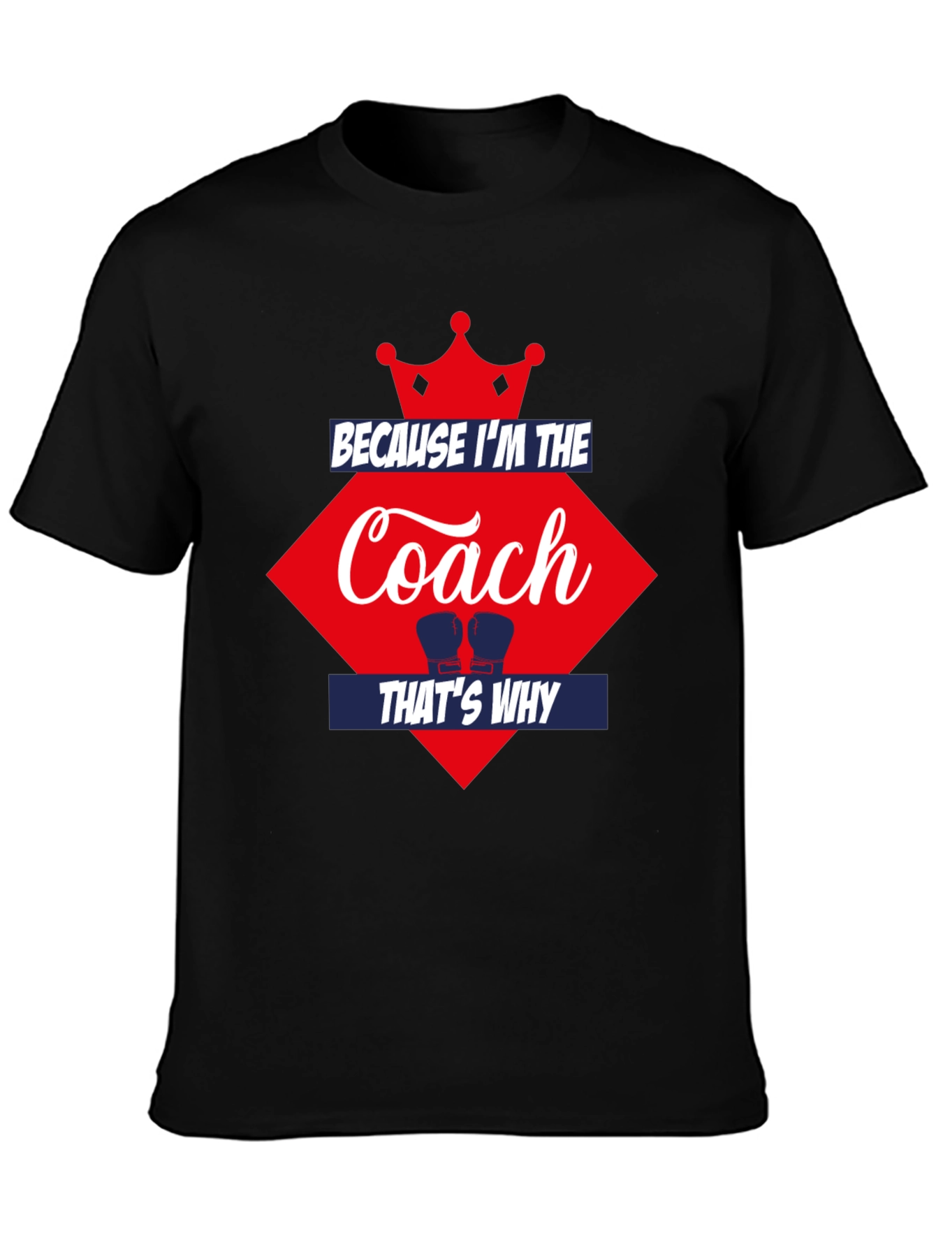 Because Im the Coach Thats Why T-Shirt