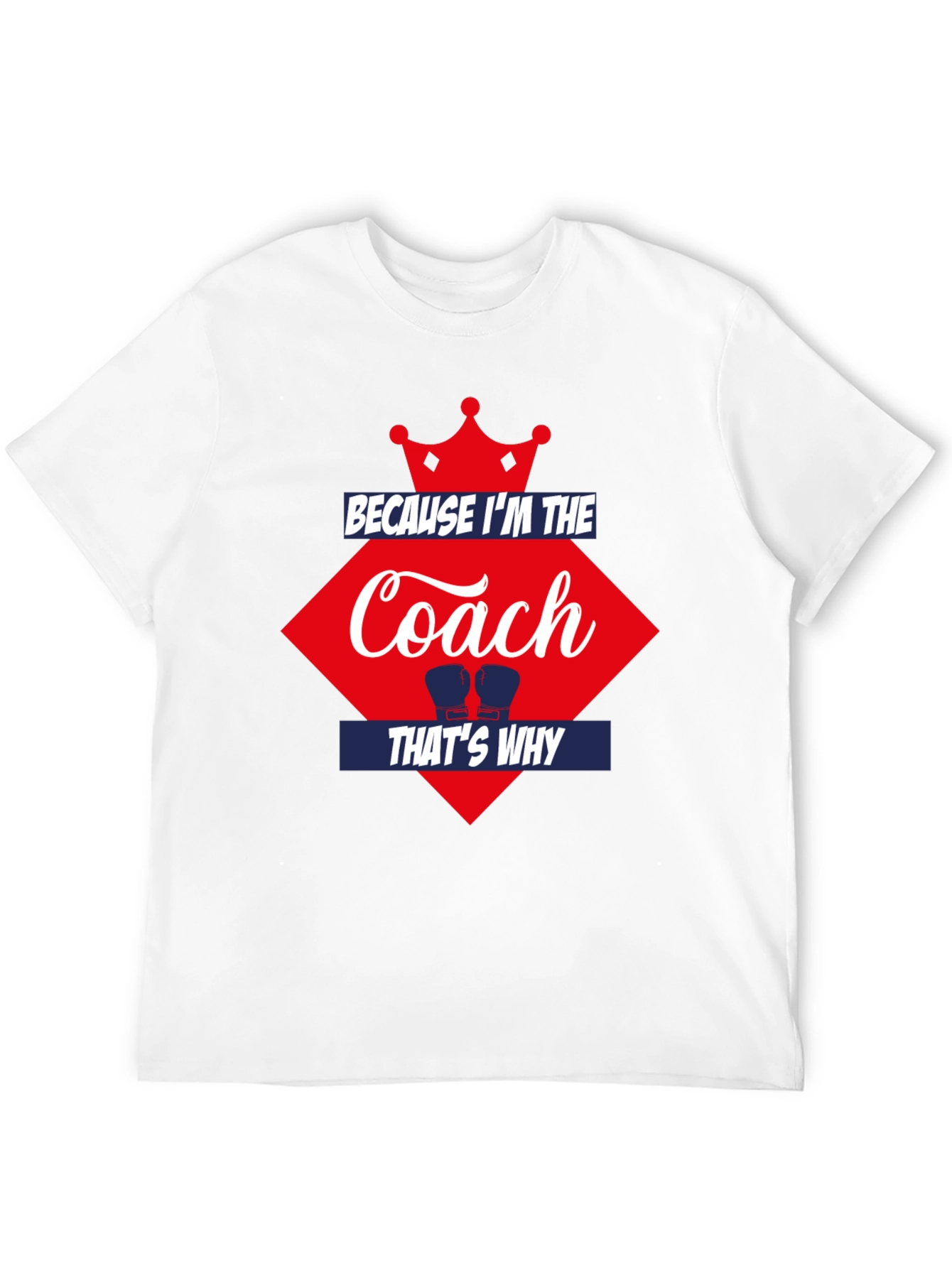 Because Im the Coach Thats Why T-Shirt