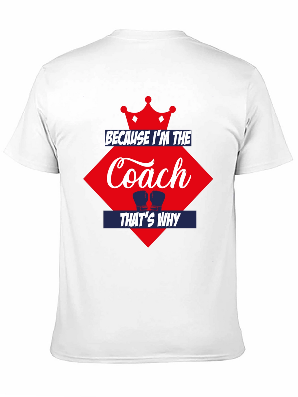 Because Im the Coach Thats Why T-Shirt