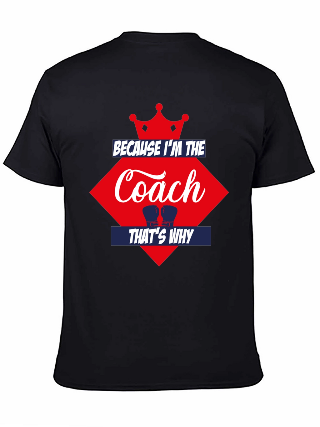 Because Im the Coach Thats Why T-Shirt