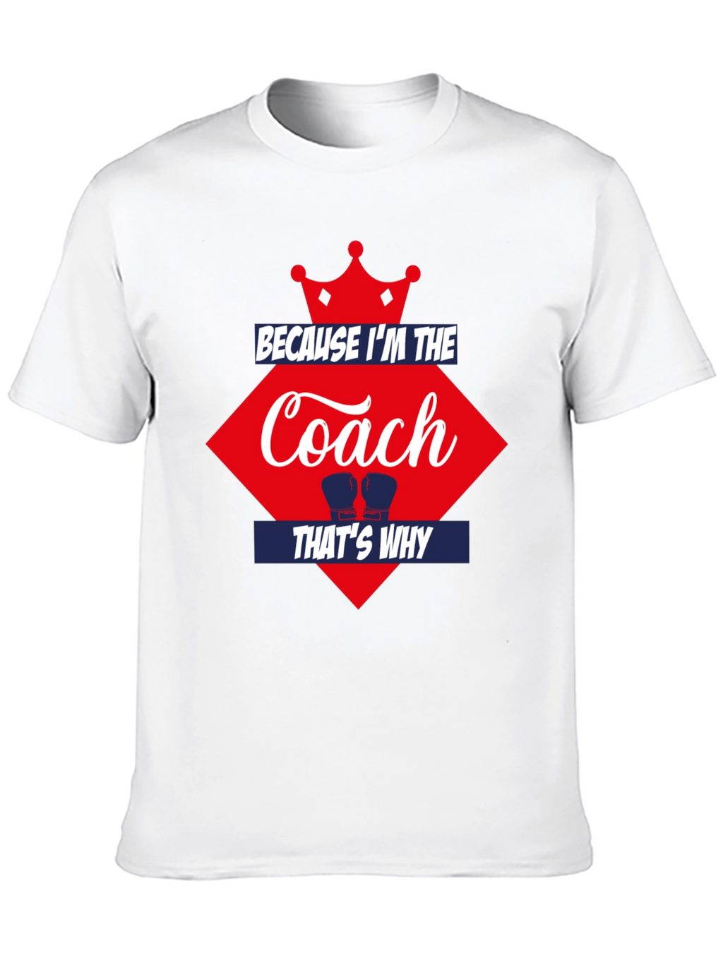 Because Im the Coach Thats Why T-Shirt