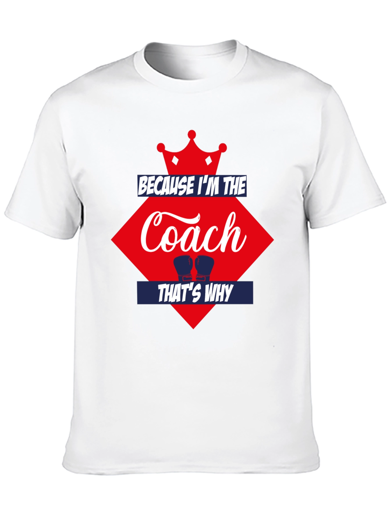Because Im the Coach Thats Why T-Shirt