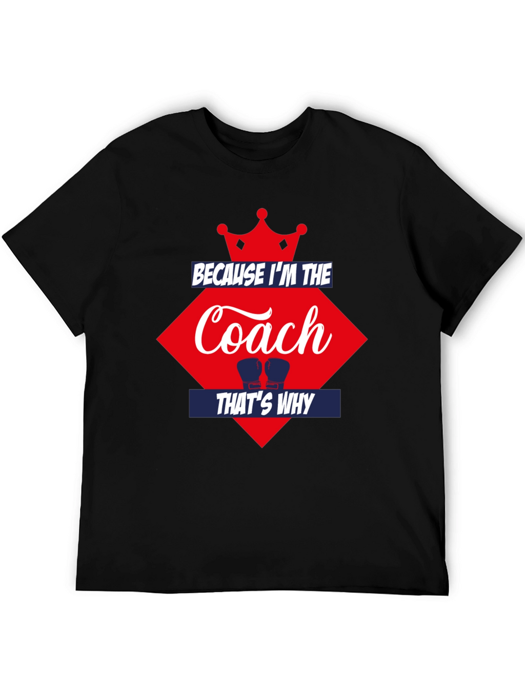 Because Im the Coach Thats Why T-Shirt