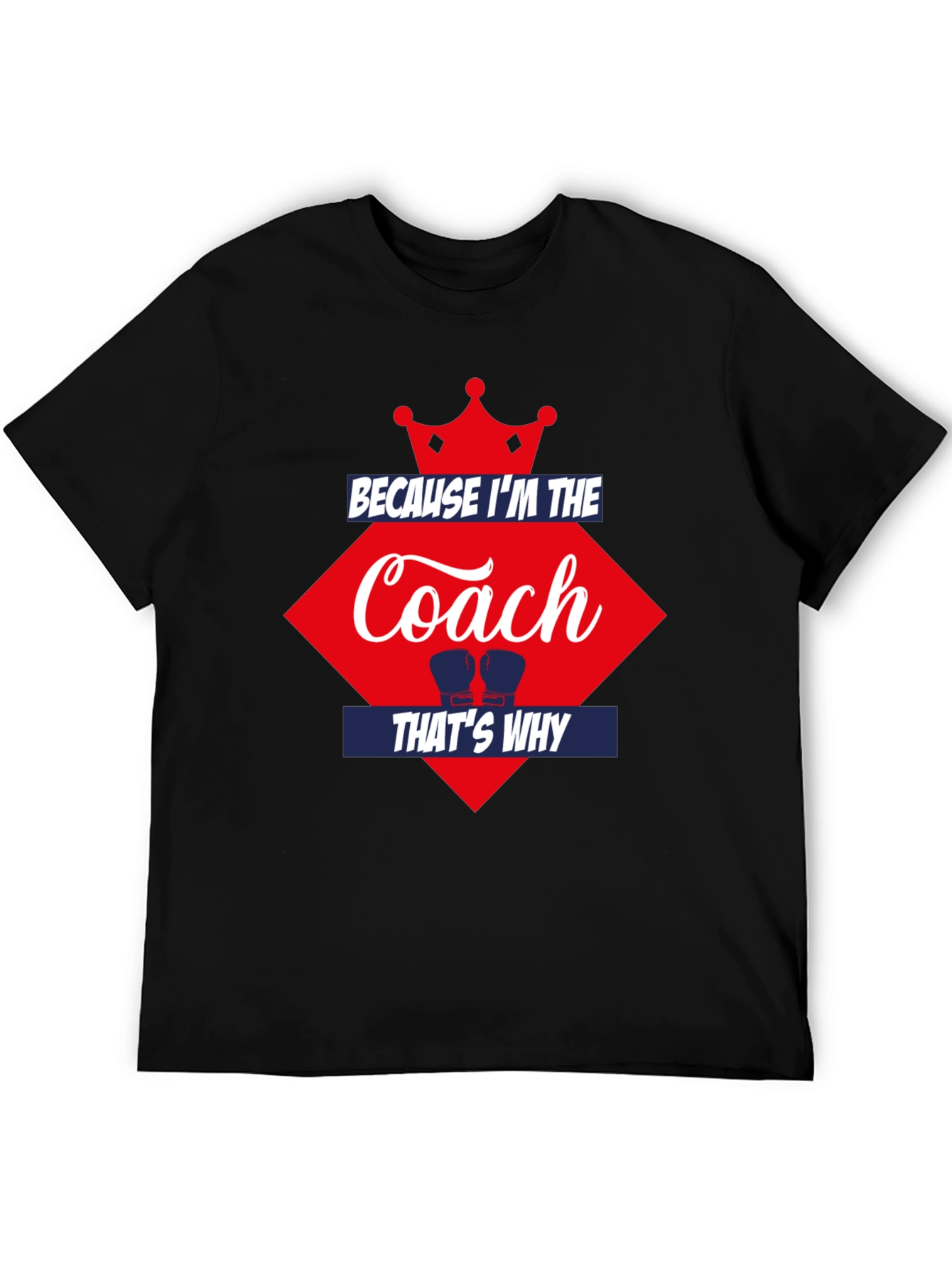 Because Im the Coach Thats Why T-Shirt