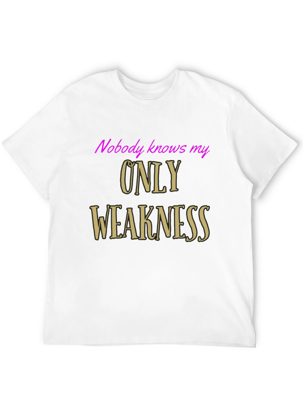 Nobody Knows My Only Weakness Graphic Tee